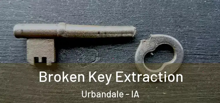Broken Key Extraction Urbandale - IA