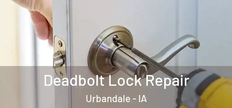 Deadbolt Lock Repair Urbandale - IA