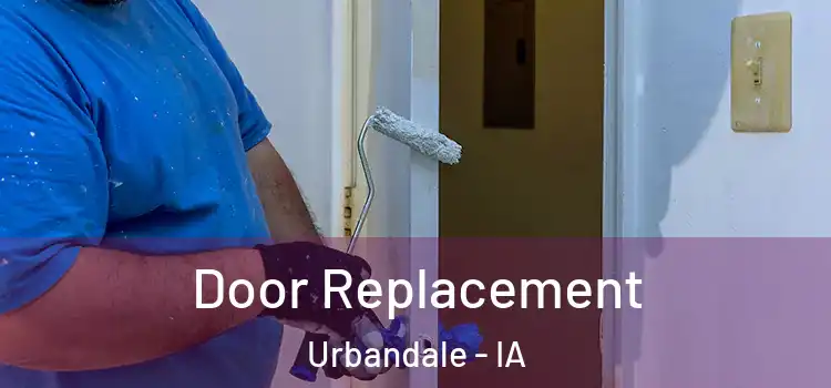 Door Replacement Urbandale - IA