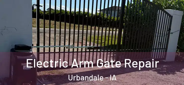Electric Arm Gate Repair Urbandale - IA