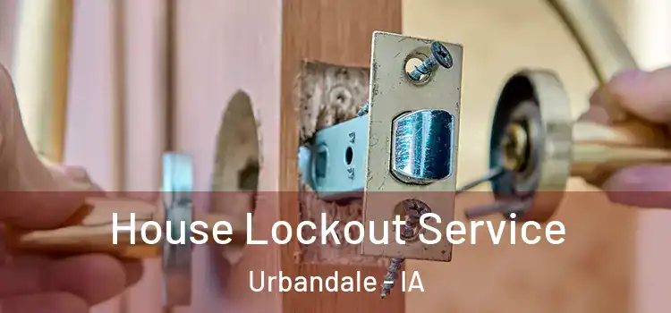  House Lockout Service Urbandale - IA